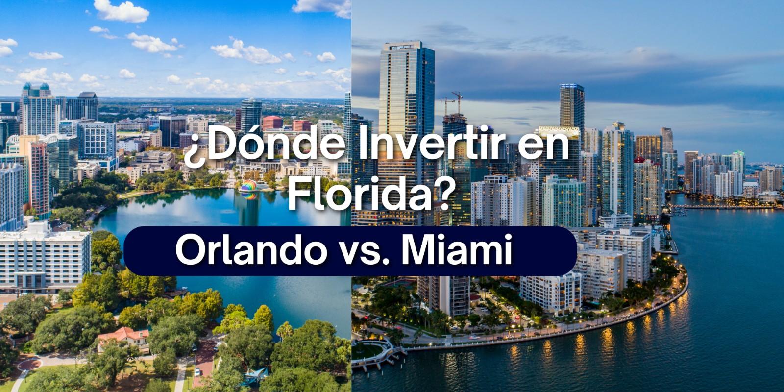 Invertir en Miami o Orlando: ¿Cuál es la mejor opción?